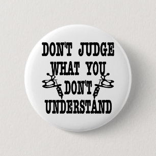 Tattoo Don't Judge What You Don't Understand Button