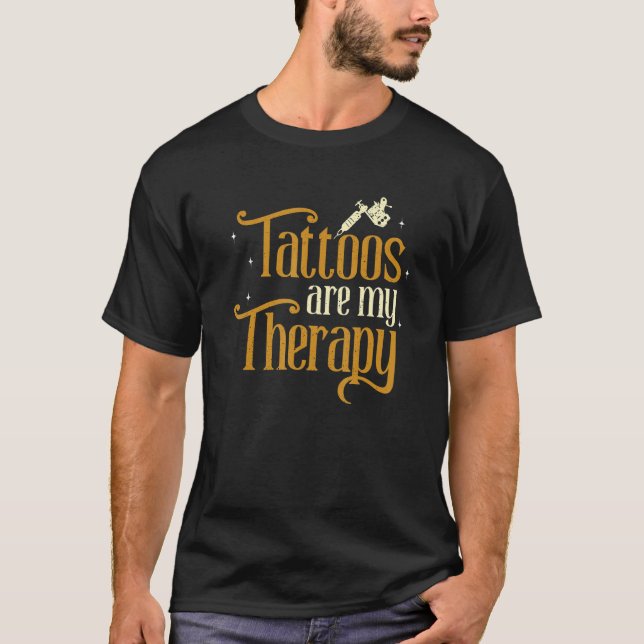 Tattoo Is My Therapy Tattooist Ink Artist Tattoo S T-Shirt (Front)