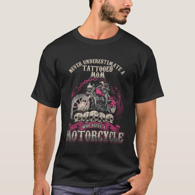 Tattoo Mom Biker Chick Never Underestimate Motorcy T-Shirt (Front)