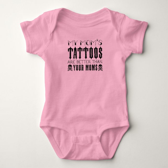 Tattoo, My Mom's Tattoos Are Better Than Your Moms Baby Bodysuit (Front)