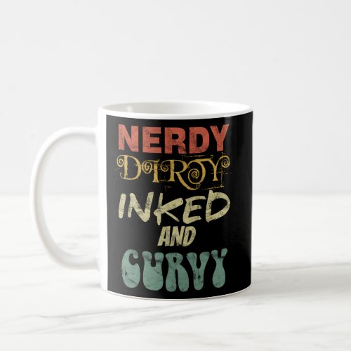 Tattoo Tattooed Nerdy Dirty Inked And Curvy Coffee Mug