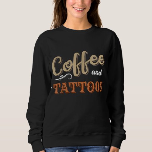 Tattoo Women Mothers Coffee and Tattoos Sweatshirt