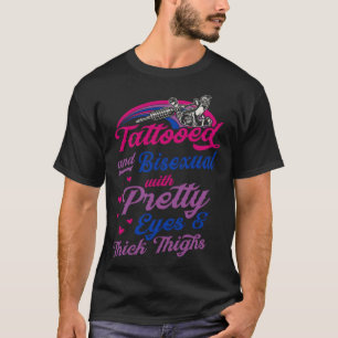 Tattooed And Bisexual With Pretty Eyes And Thick T T-Shirt