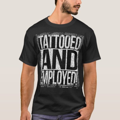 Tattooed and Employed T_Shirt