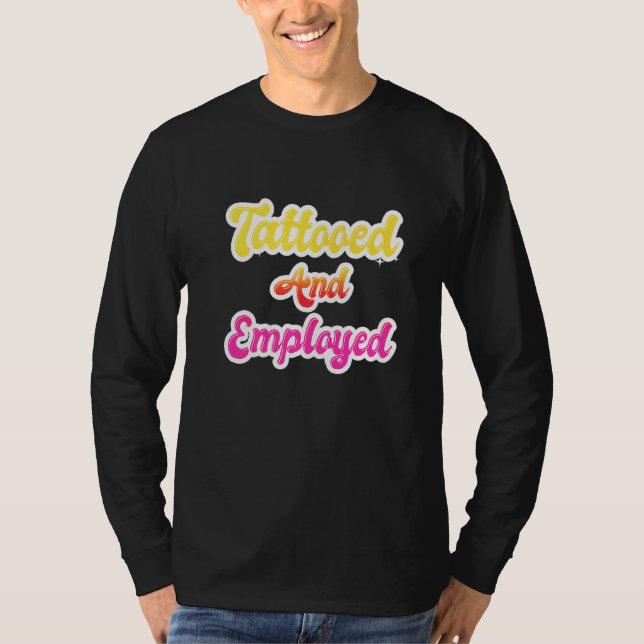 Tattooed And Employed  Tattoos Tattoo Women T-Shirt (Front)