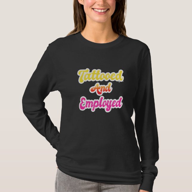 Tattooed And Employed  Tattoos Tattoo Women T-Shirt (Front)