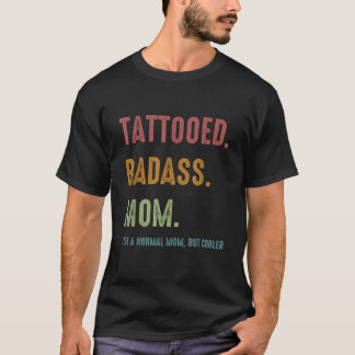 Tattooed Badass Mom Inked Funny Present For Mother T-Shirt
