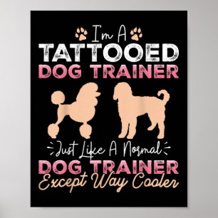 Tattooed Dog Trainer Funny Dog Training Tattoo Pet Poster