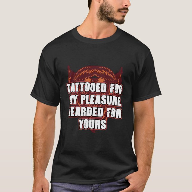 Tattooed For My Pleasure Bearded For Yours Beard L T-Shirt (Front)