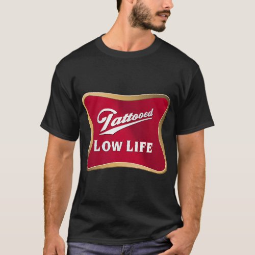 Tattooed Low Life _ Inked Life Apparel Premium T_S T_Shirt