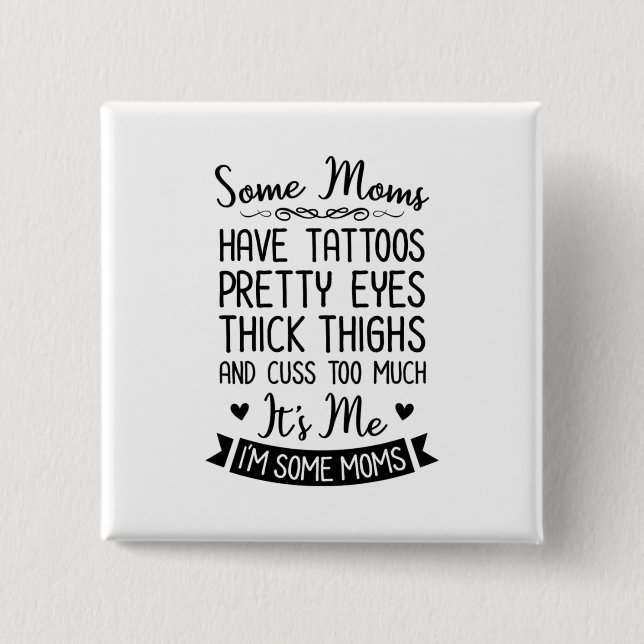 Tattooed Mom It Is Me Button (Front)