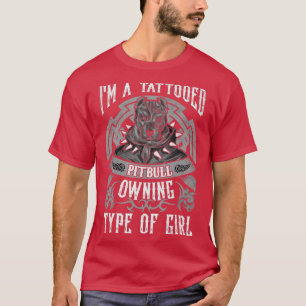 Tattooed Pitbull Owning Type Of Girl Pit Bulls Dog T-Shirt