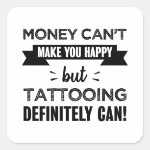 Tattooing makes you happy Funny Gift Square Sticker