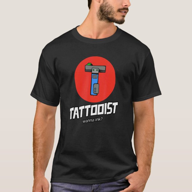 Tattooist Wanna Ink Tattoos Tattoo Parlor Salon Ar T-Shirt (Front)