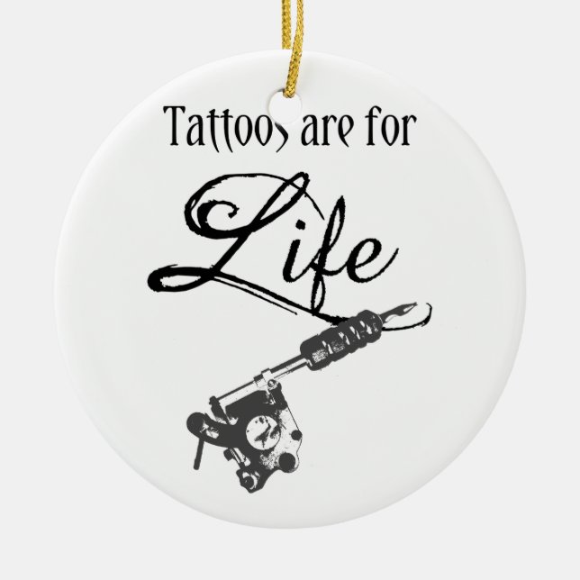 Tattoos are for Life Quote Tattoo Gun Body Art Ceramic Ornament (Front)