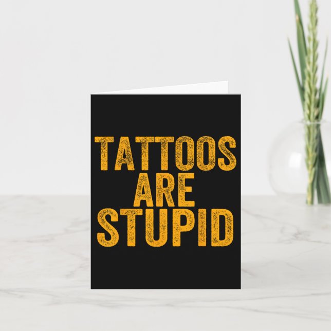 Tattoos Are Stupid Dont Like Tattoos Funny Tattooe Card (Front)