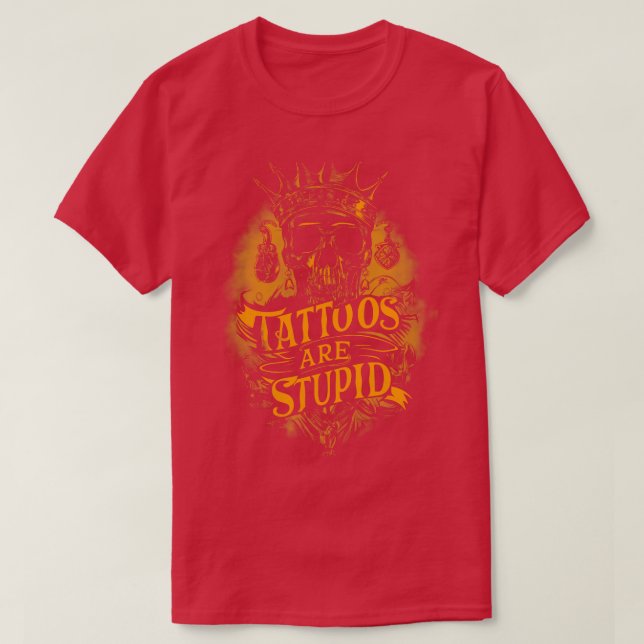 Tattoos Are Stupid Funny Tattooist Tattoo Artist S T-Shirt (Design Front)