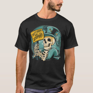 Tattoos are stupid Perfect for those who loves tri T-Shirt
