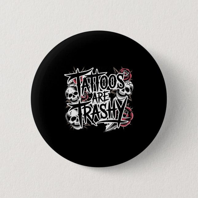 Tattoos are trashy  button (Front)