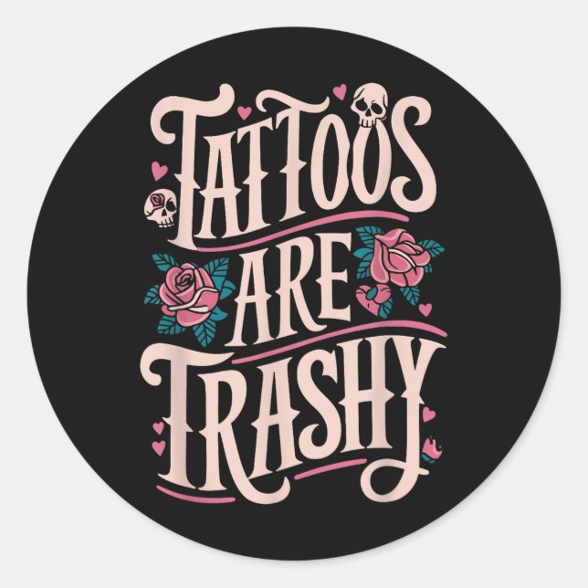 Tattoos Are Trashy  Classic Round Sticker (Front)