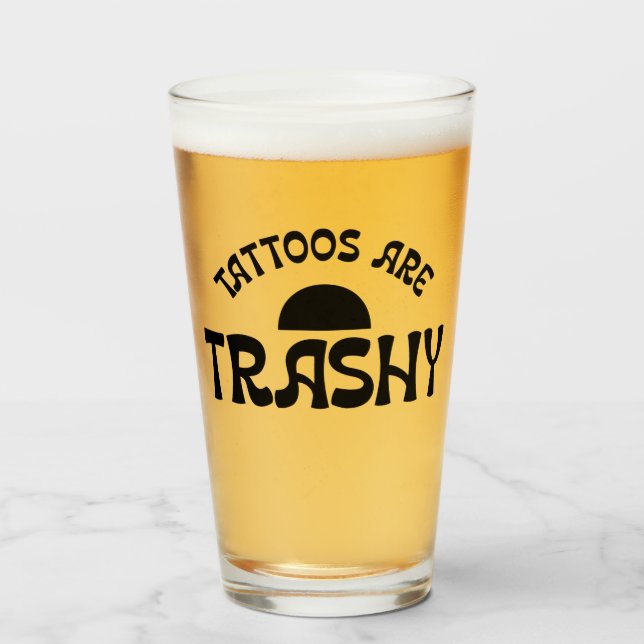 Tattoos Are Trashy Funny Black Typography Pint Glass (Front Filled)