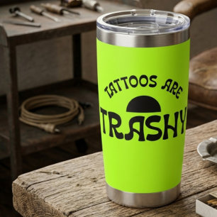 Tattoos Are Trashy Funny Black Typography Thermal Insulated Tumbler