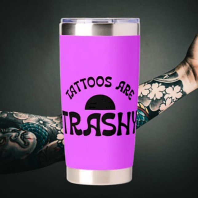 Tattoos Are Trashy Funny Black Typography Thermal  Insulated Tumbler (Creator Uploaded)