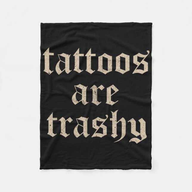 Tattoos Are Trashy Sarcasm Joke Tattoo Meme  Fleece Blanket (Front)