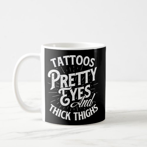 Tattoos Pretty Eyes And Thick Thighs _ Gym Fitness Coffee Mug