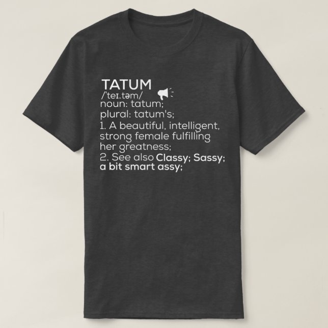 Tatum Name Tatum Definition Tatum Female Name Tatu T-Shirt (Design Front)