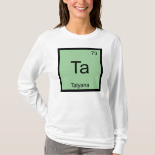 Tatyana Name Chemistry Element Periodic Table T-Shirt