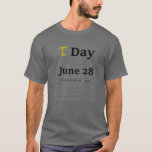 Tau Day June 28Th (6.28...) T-Shirt<br><div class="desc">This is a fun math design that celebrates Tau Day on June 28th. After all,  Tau Day is twice as much fun as Pi Day! Tau > Pi!</div>