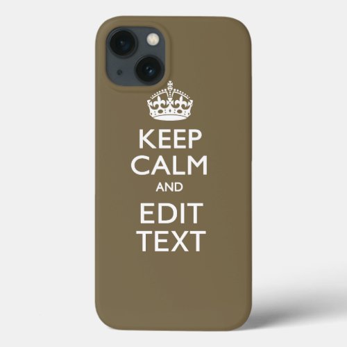 Taupe Coffee Decor Keep Calm And Your Text Easily iPhone 13 Case
