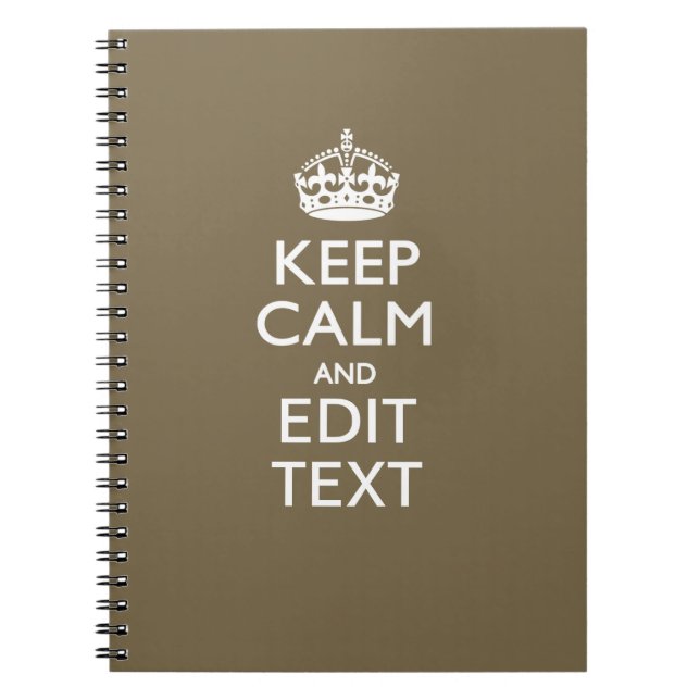 Taupe Coffee Decor Keep Calm And Your Text Easily Notebook (Front)