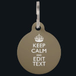 Taupe Coffee Decor Keep Calm And Your Text Easily Pet Tag<br><div class="desc">Your personalized Keep Calm saying on a fine custom taupe beige color style decor. A personalized Keep Calm style saying on a one of a kind gift. Humorous or whimsical try on your creative words on two editable lines of text. Remember to use CAPITAL letters for best results. Use the...</div>