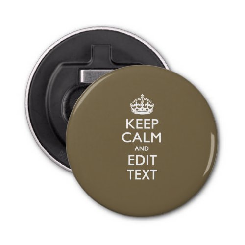 Taupe Coffee Keep Calm And Your Text Easily Bottle Opener