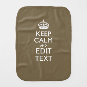 Taupe Keep Calm And Your Text Easily Burp Cloth
