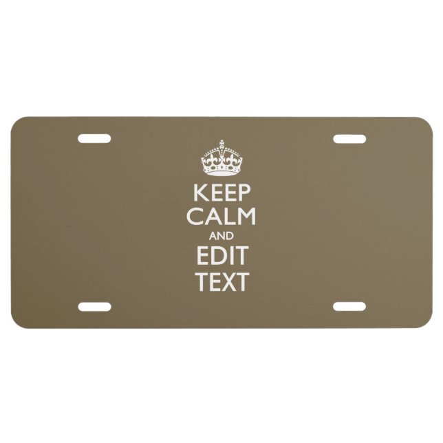 Taupe Keep Calm And Your Text Easily License Plate (Front)