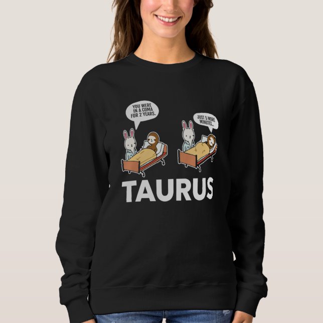 Taurus Facts Astrology Sarcastic Sloth Coma Zodiac Sweatshirt (Front)