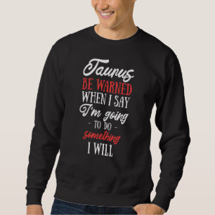 Taurus Facts Saying Astrology Horoscope Sign Sweatshirt