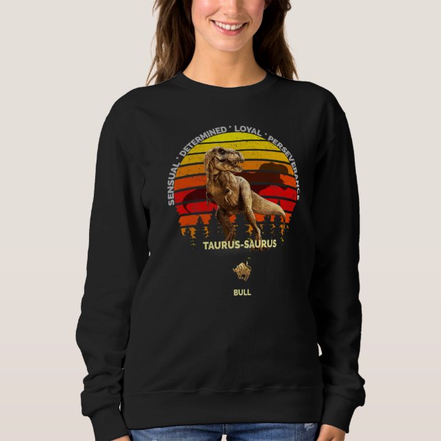 Taurus Saurus Zodiac Taurus (Apr 20  May 20) Bull  Sweatshirt (Front)