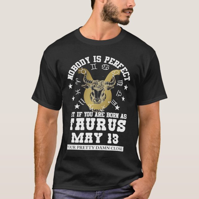 Taurus Zodiac May 13  Astrology Women Men Birthday T-Shirt (Front)