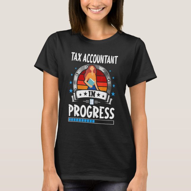 Tax Accountant In Progress Trainee Student T-Shirt (Front)