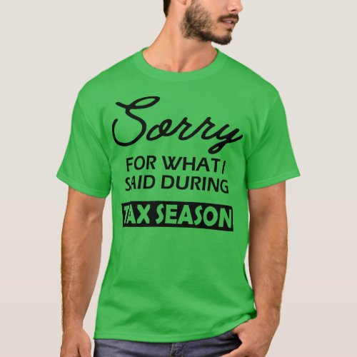 Tax Accountant Sorry for what I said during season T_Shirt