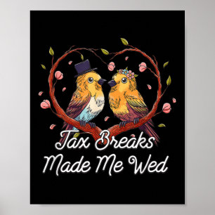 Tax Breaks Made Me Wed Funny Wedding Humor Bride A Poster