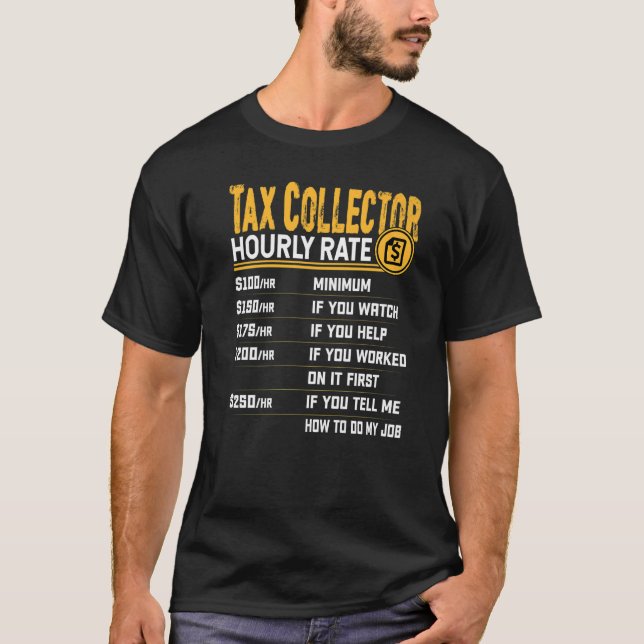 Tax Collector Hourly Rate  Taxman Tax Collector T-Shirt (Front)