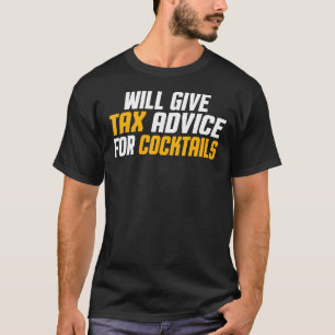 Tax Consultant Cpa  Funny Will Give Tax Advice For T-Shirt