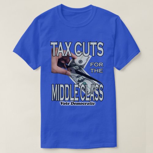 Tax Cuts For The Middle Class T_Shirt