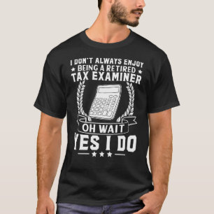 Tax Examiner Enjoy Being Retired T-Shirt
