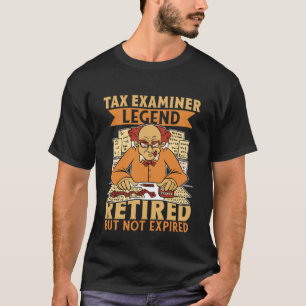 Tax Examiner Legend Retired But Not Expired T-Shirt